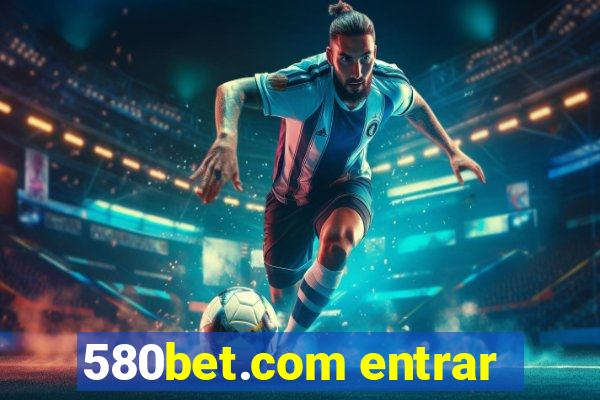 580bet.com entrar